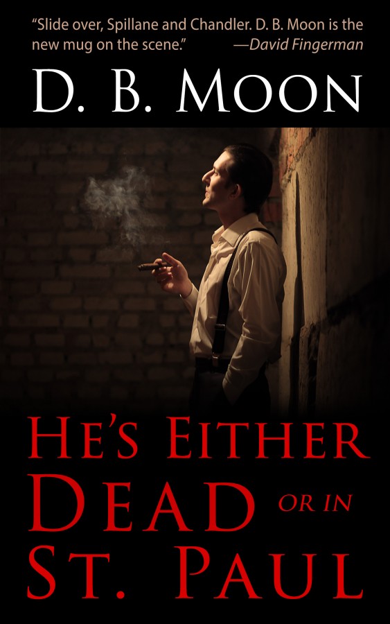 Book cover for D.B. Moon’s novel, “He’s Either Dead or in St. Paul.” The book has been nominated for a 2016 Minnesota Book Award.
