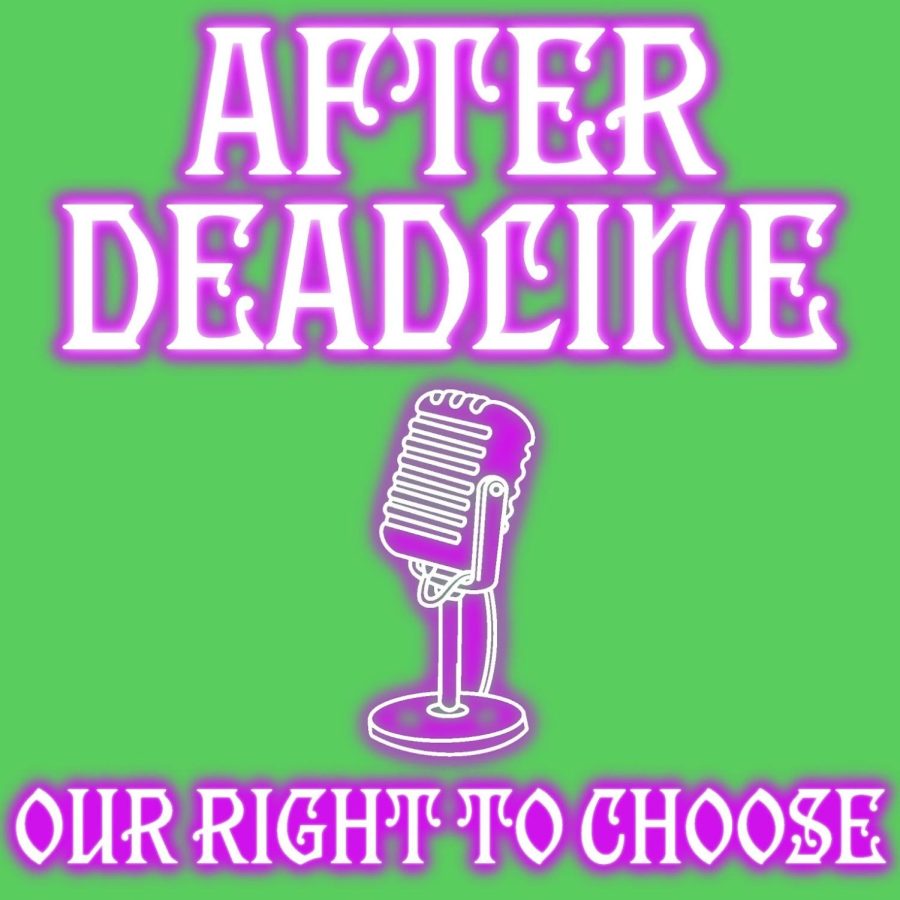 After Deadline: Our Right to Choose